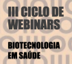 III Ciclo de Webinars do mestrado de Ciências Aplicadas à Saúde - Biotecnologia em saúde