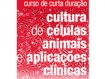 Cursos de curta Duração: "Cultura de Células animais e Aplicações Clínicas"